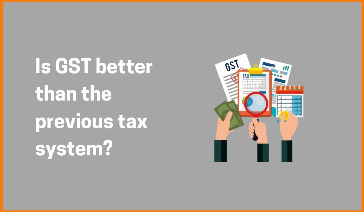 Is GST better than the previous tax system?