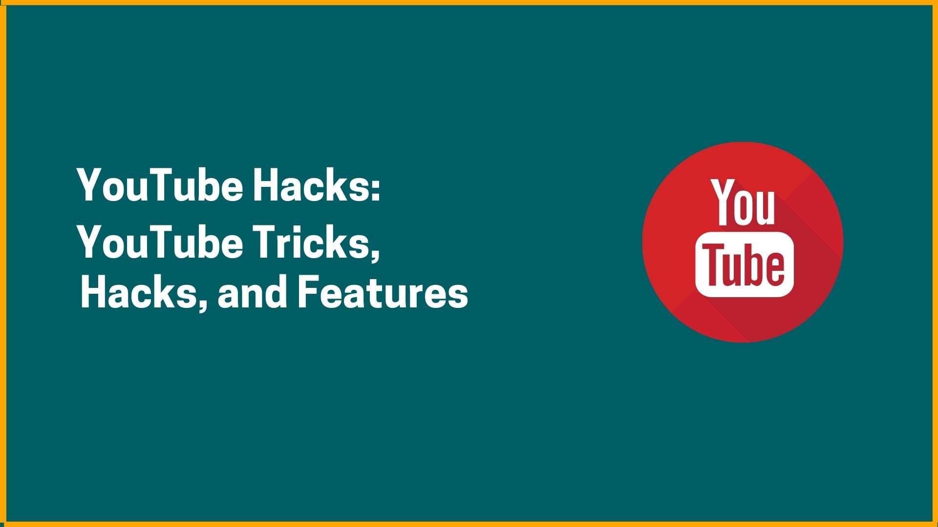 YouTube Hacks: YouTube Tricks, Hacks, And Features