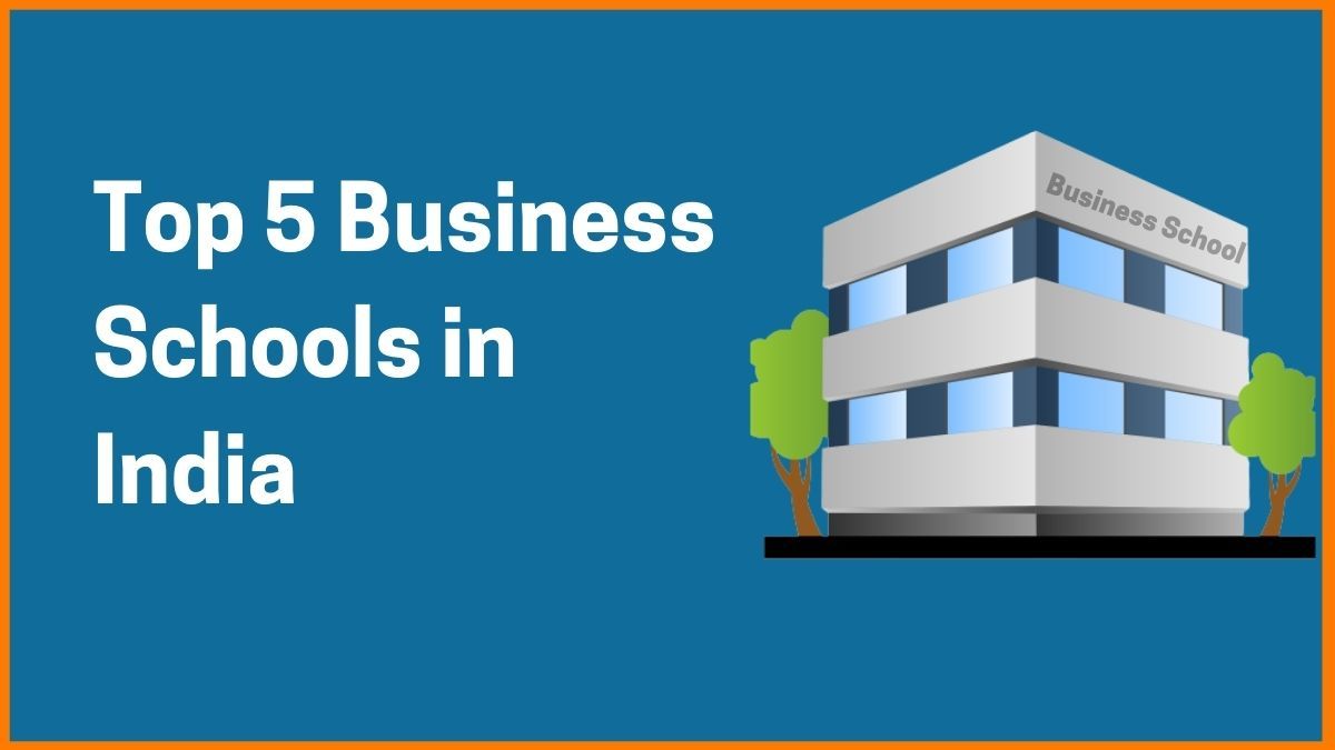 Top 5 Business Schools In India Top 5 Business Schools In India