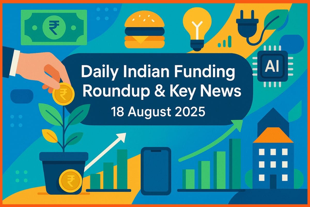 Daily Indian Funding Roundup and Key News: 18 August 2025