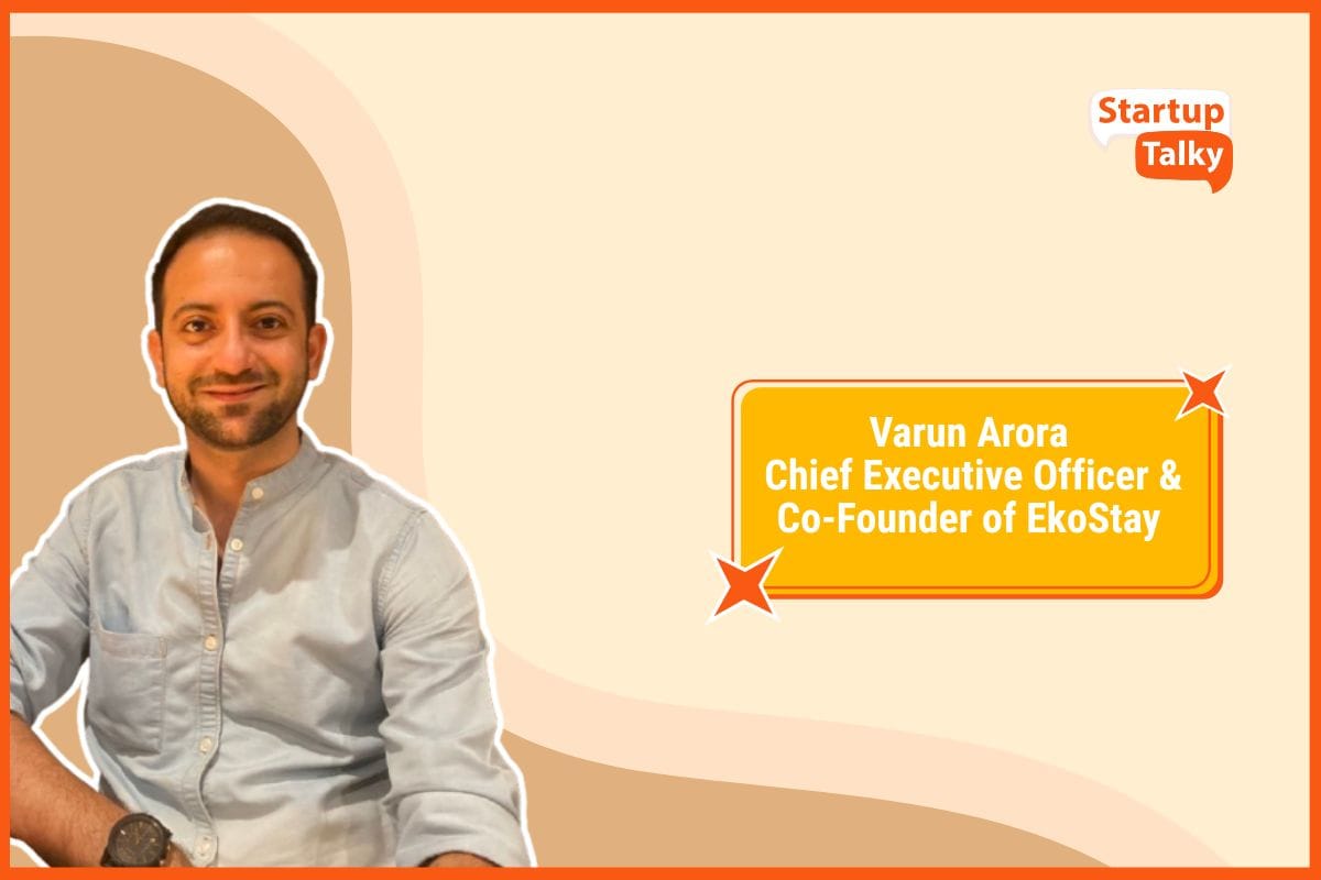 Varun Arora, Chief Executive Officer & Co-Founder of EkoStay