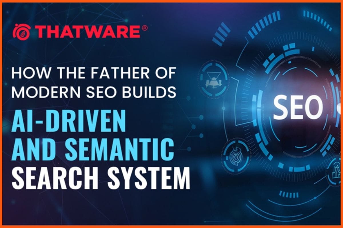 How the Father of Modern SEO Builds AI-Driven and Semantic Search Systems