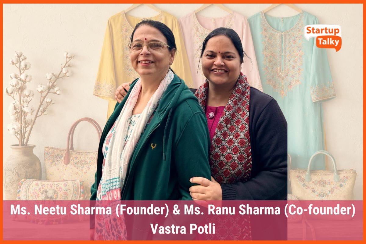 Neetu Sharma & Ranu Sharma: Weaving Rajasthan’s Heritage into Vastra Potli, a Women-Led Brand Empowering Artisans
